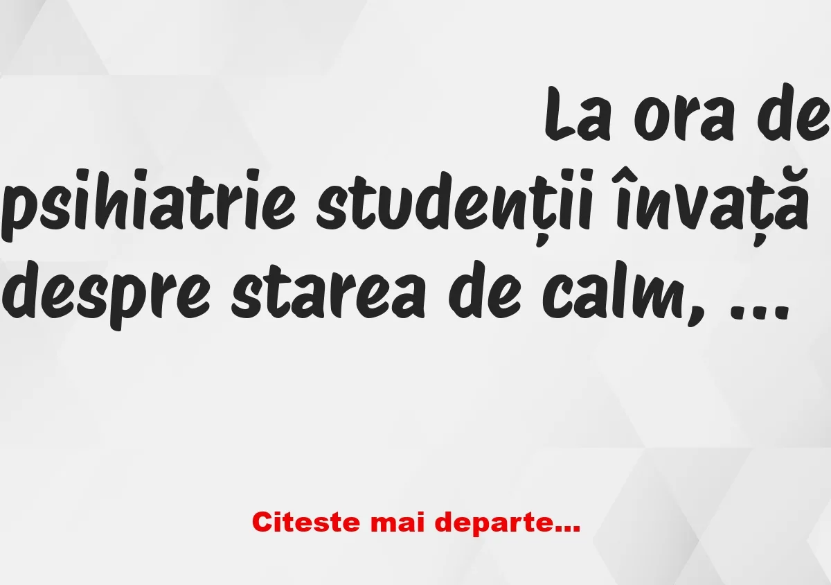 Banc: La ora de psihiatrie studenții învață despre starea de calm, de…