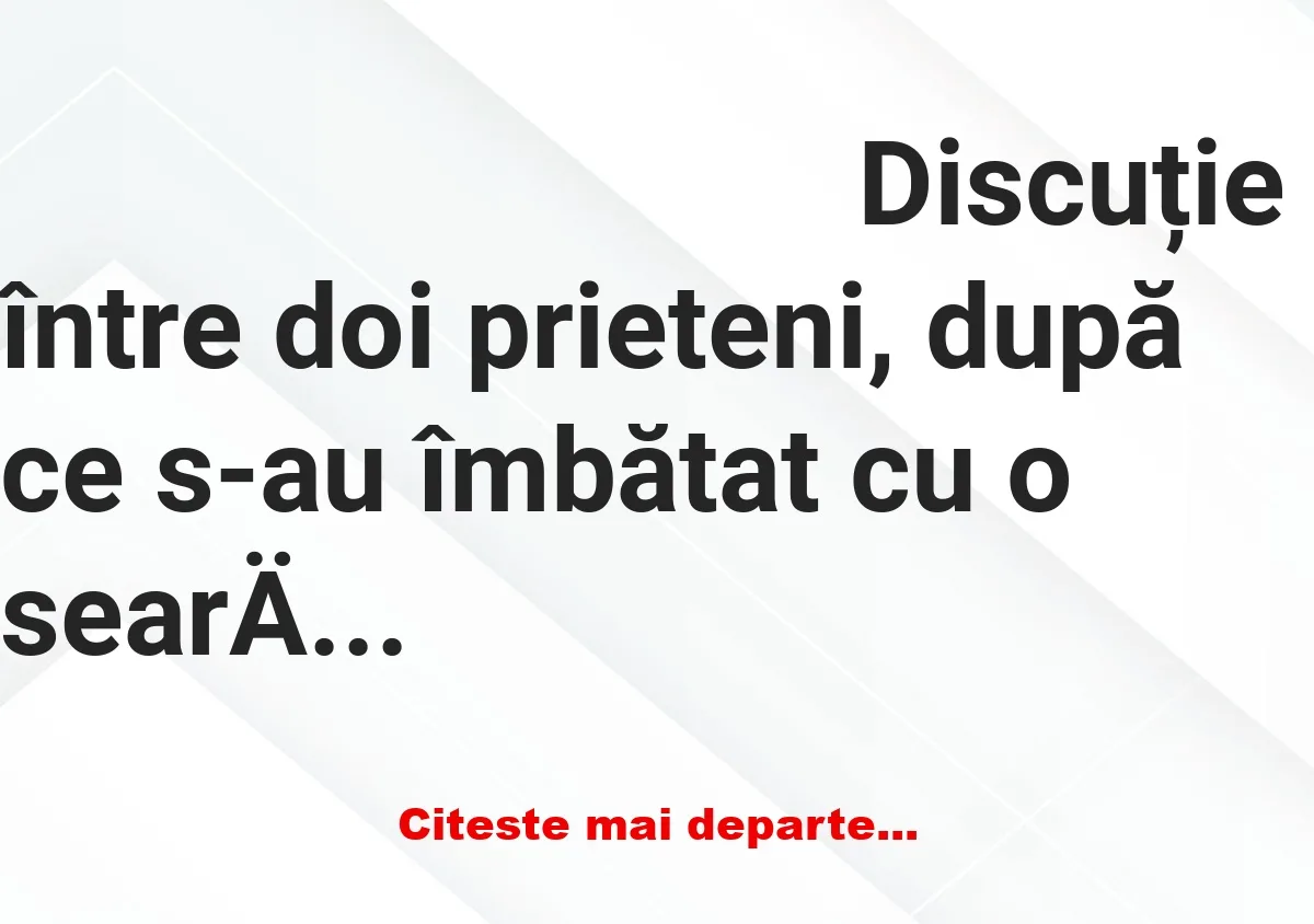 Banc: – Mi-e rușine de mor, dar trebuie să-ți spun că-mi ești prieten