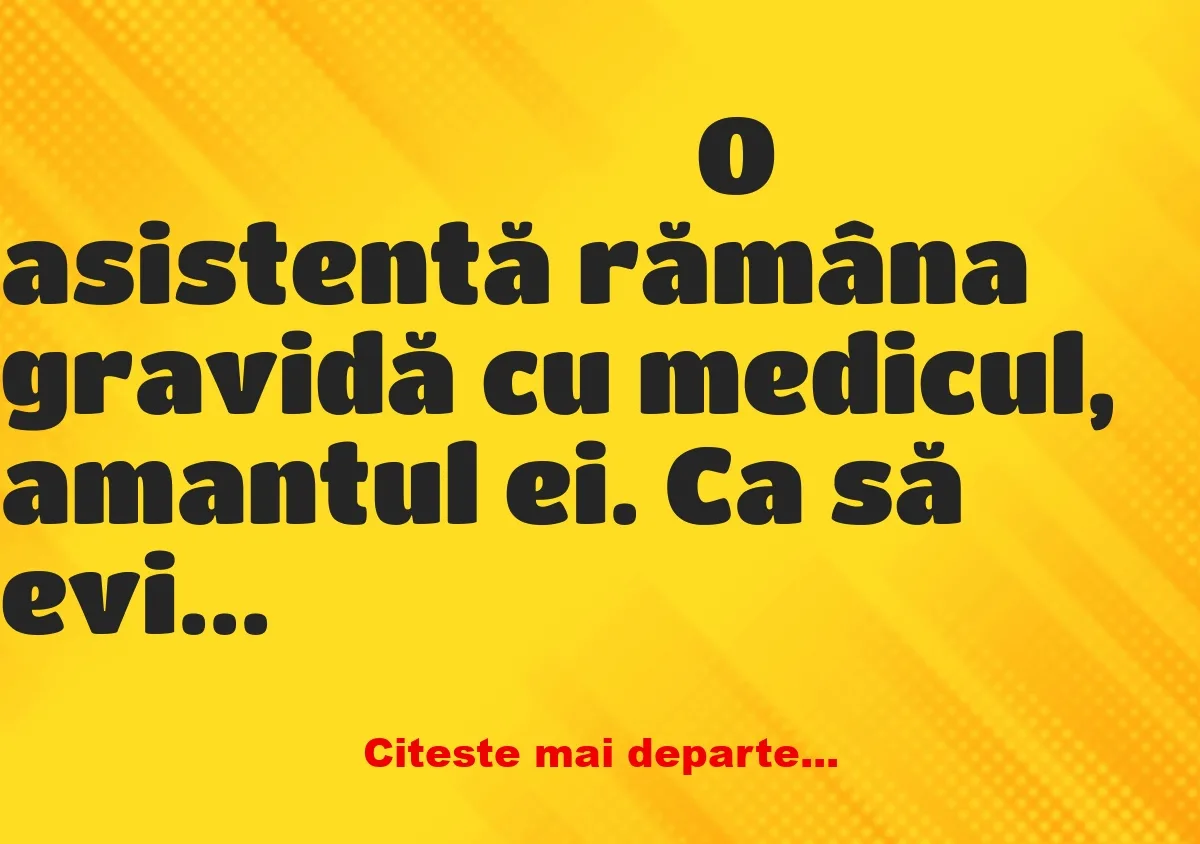 Banc: O asistentă rămâna gravidă cu medicul, amantul ei