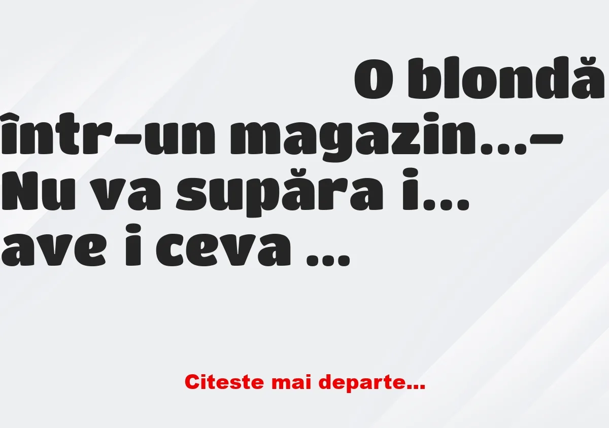 Banc: O blondă într-un magazin… – Nu va supărați… aveți ceva de omorât…