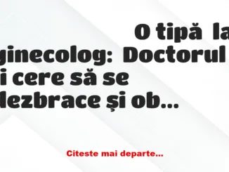 Banc: O tipă la ginecolog. Doctorul îi cere să se dezbrace şi observă litera…