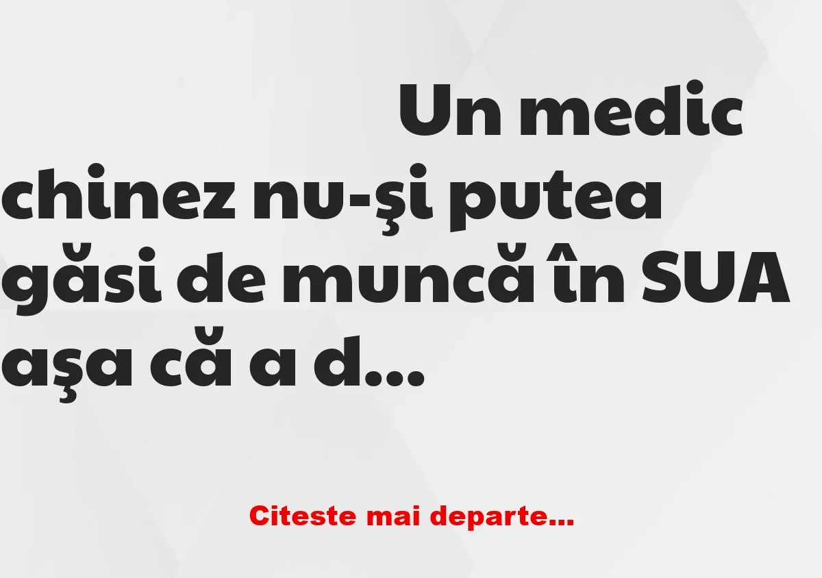 Banc: Un medic chinez nu-şi putea găsi de muncă în SUA aşa că a deschis o…