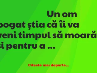 Banc: Un om bogat ştia că îi va veni timpul să moară şi pentru a păcăli…