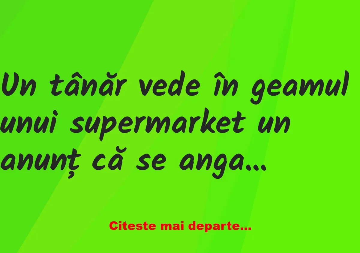 Banc: Un tânăr vede în geamul unui supermarket un anunț că se angajează…