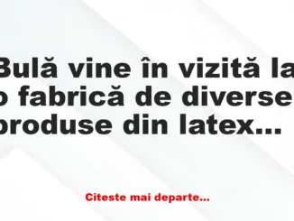 Banc: Bulă vine în vizită la o fabrică de diverse produse din latex