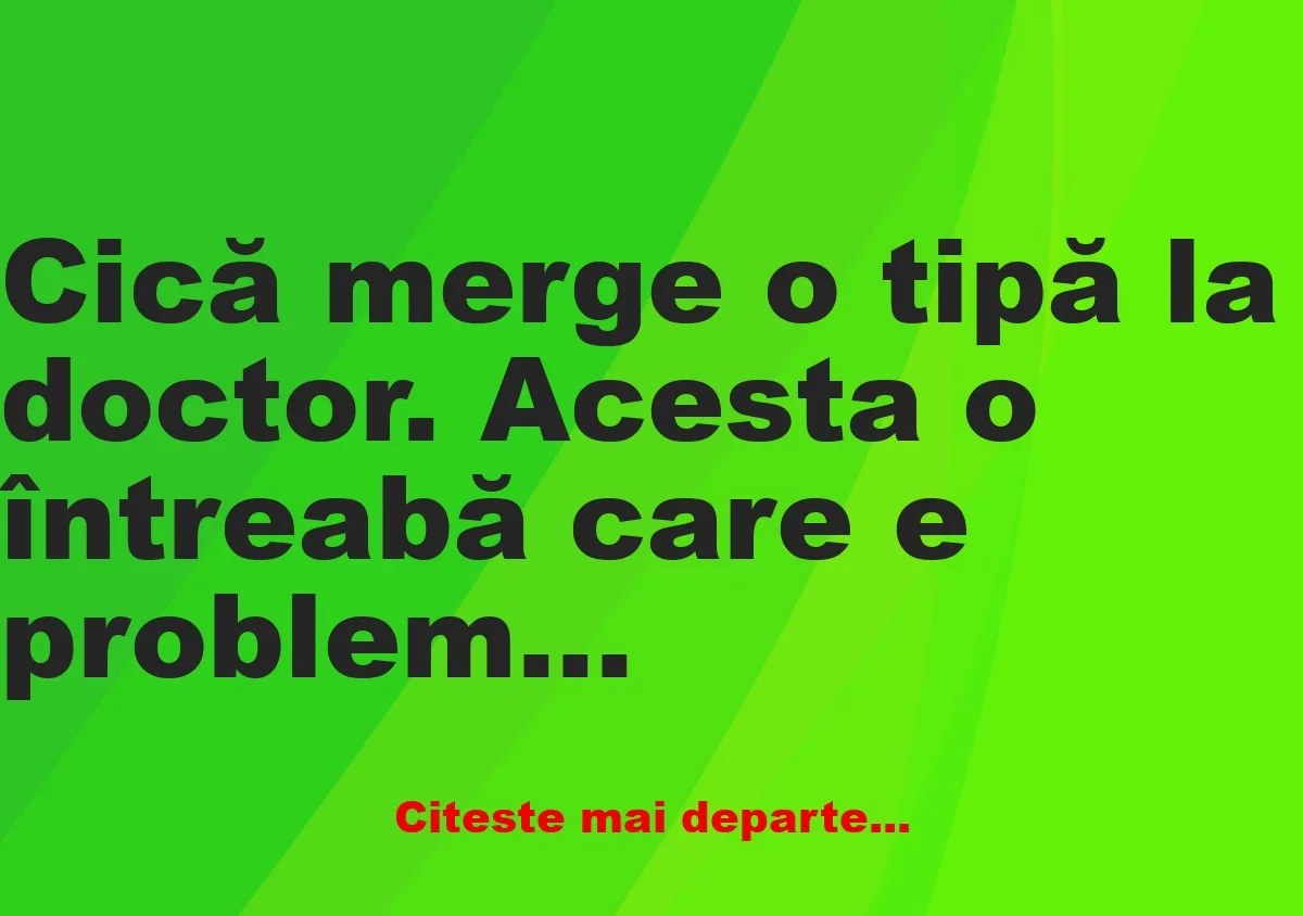 Banc: -D-l. doctor, soțul meu și soția dvs. ne înșală