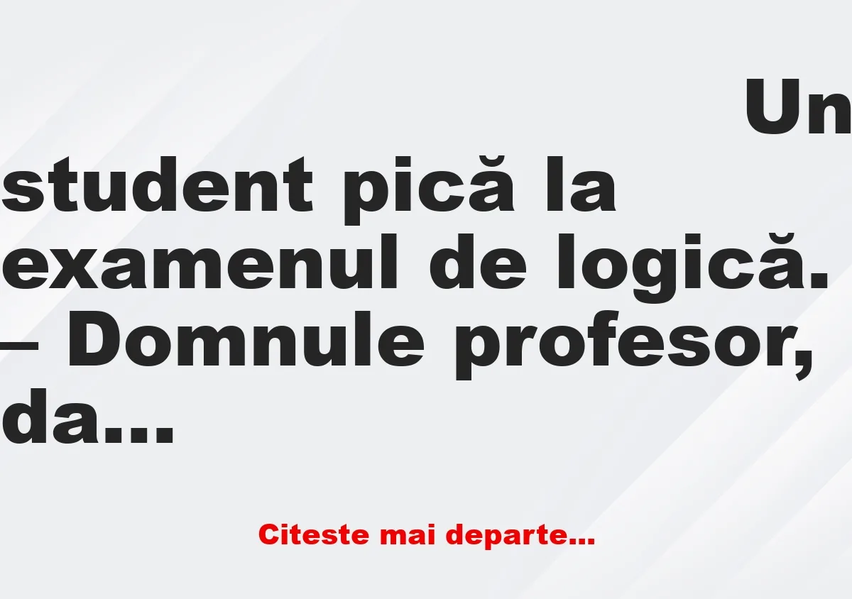 Banc: – Domnule profesor, dacă vă pun o întrebare logică și nu știți…