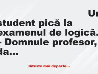 Banc: – Domnule profesor, dacă vă pun o întrebare logică și nu știți…