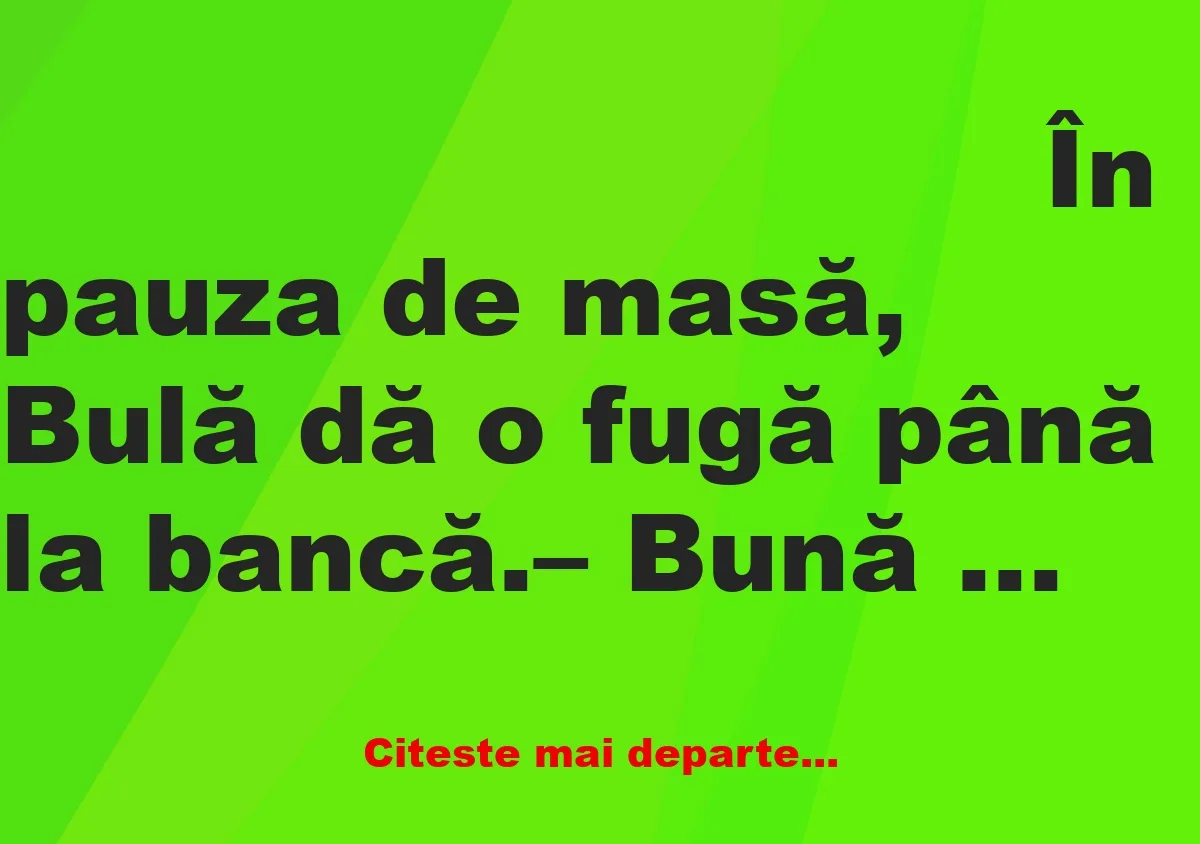 Banc: În pauza de masă, Bulă dă o fugă până la bancă să plătească o factură