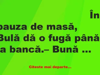 Banc: În pauza de masă, Bulă dă o fugă până la bancă să plătească o factură