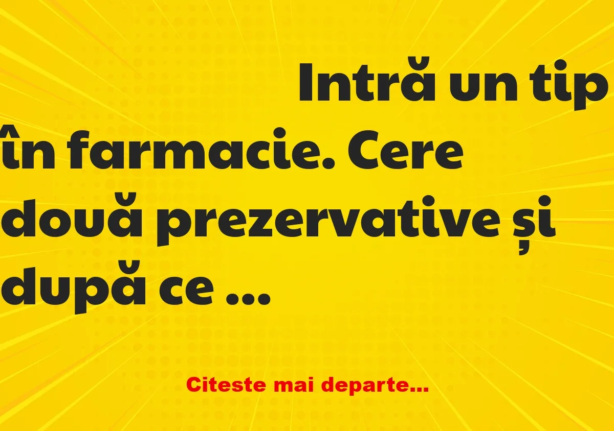 Banc: Intră un tip în farmacie și începe să râdă în hohote