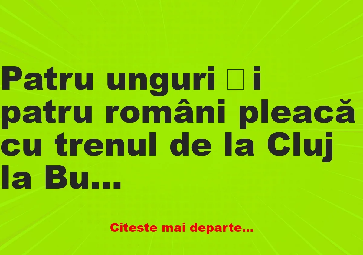 Banc:  Patru unguri și patru români pleacă cu trenul, pe ruta Cluj –…