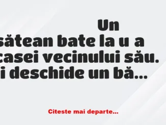 Banc: Un sătean vine la vecin: – Tatăl tău este acasă?