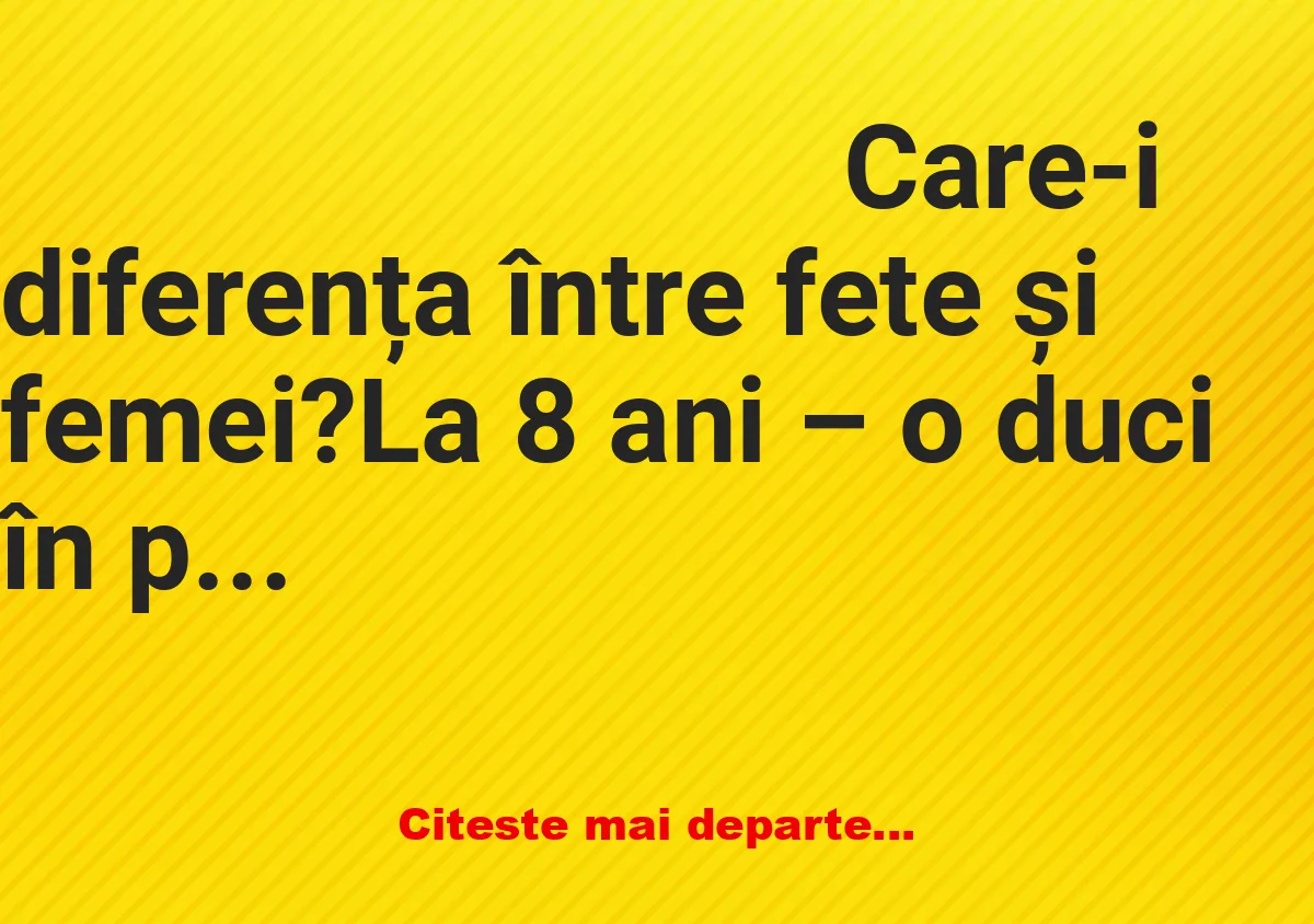 Banc: Care-i diferența între fete și femei? La 28 ani – nu trebuie să-i spui…