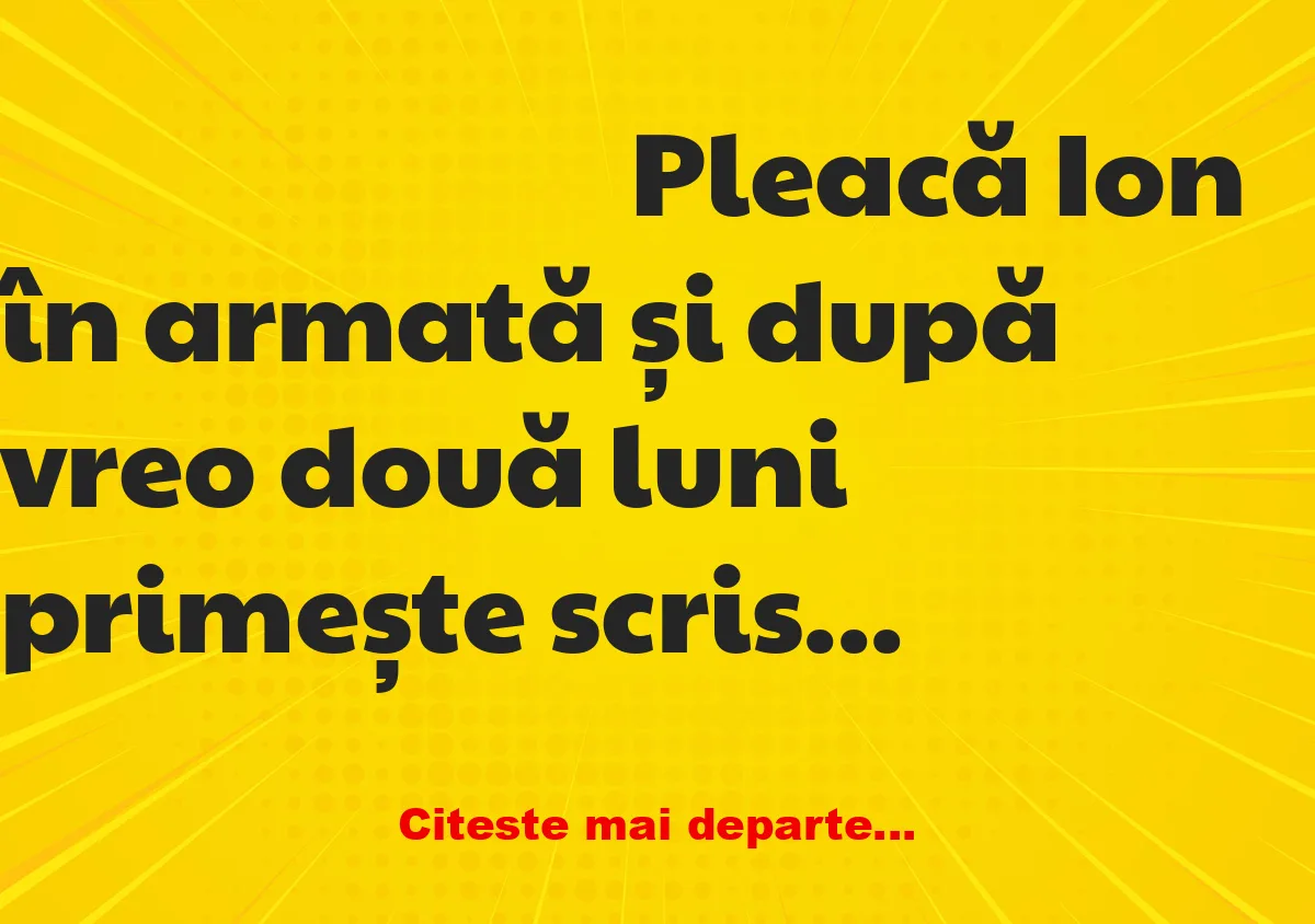 Banc: Pleacă Ion în armată și după vreo două luni primește scrisoare de la…